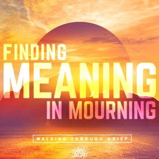 Finding Meaning in Mourning